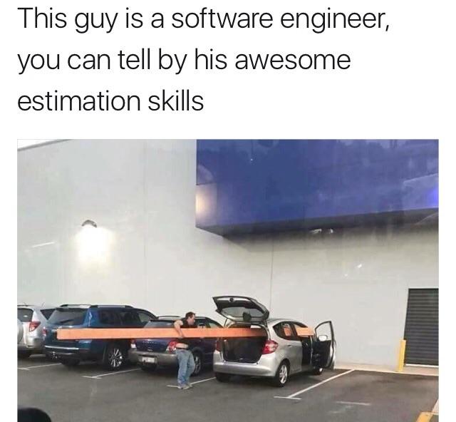 Estimation Skills 😂 | software-memes, engineer-memes, software engineer-memes | ProgrammerHumor.io