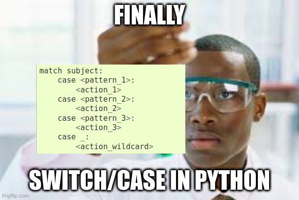 Python 3.10 is finally getting switch (match)-case... and it's only been 30 years! | python-memes, python 3-memes | ProgrammerHumor.io