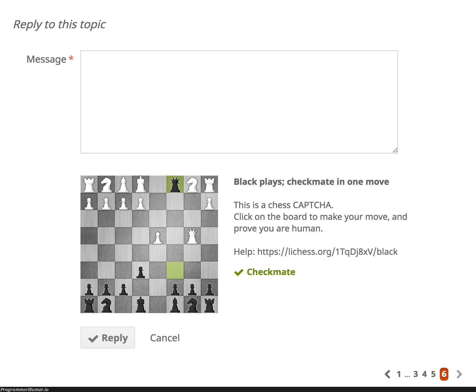 To post a message on the lichess.org forum you have to complete a chess captcha. I love it. | http-memes, cli-memes | ProgrammerHumor.io