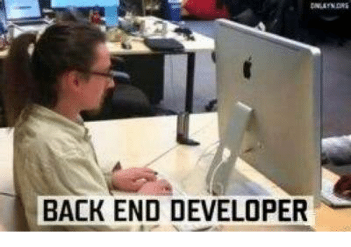 Unexperienced Back-end developer! | developer-memes, back-end-memes | ProgrammerHumor.io