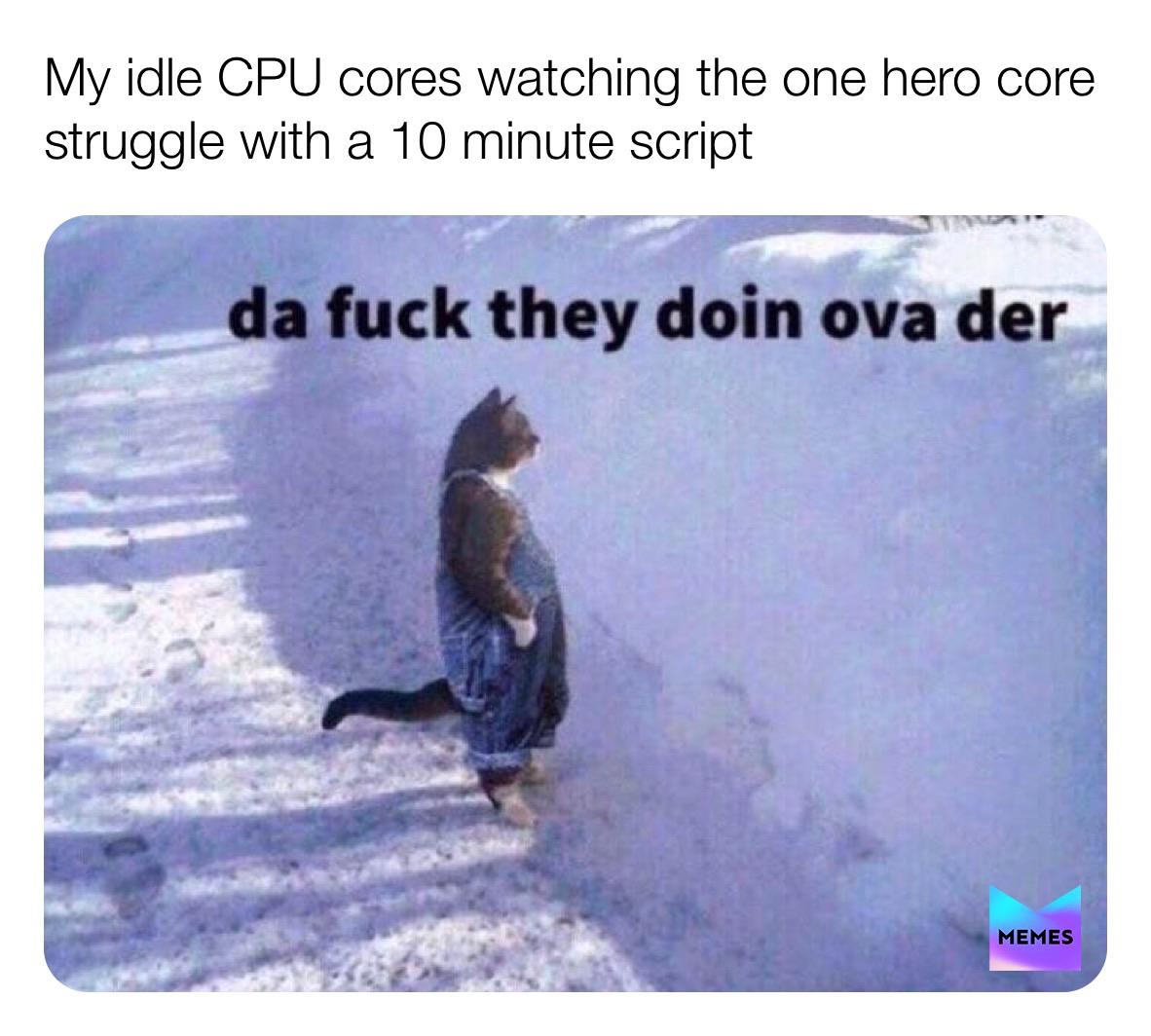 I should learn multiprocessing | ProgrammerHumor.io