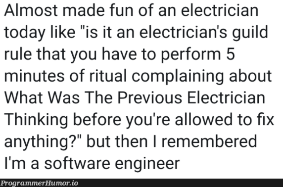 What was the previous electrician thinking?" | software-memes, engineer-memes, software engineer-memes, fix-memes, IT-memes | ProgrammerHumor.io