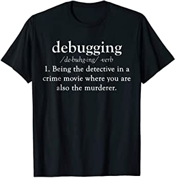 Got my brother a shirt for his birthday. I think it's pretty accurate. | debugging-memes, bug-memes, debug-memes | ProgrammerHumor.io