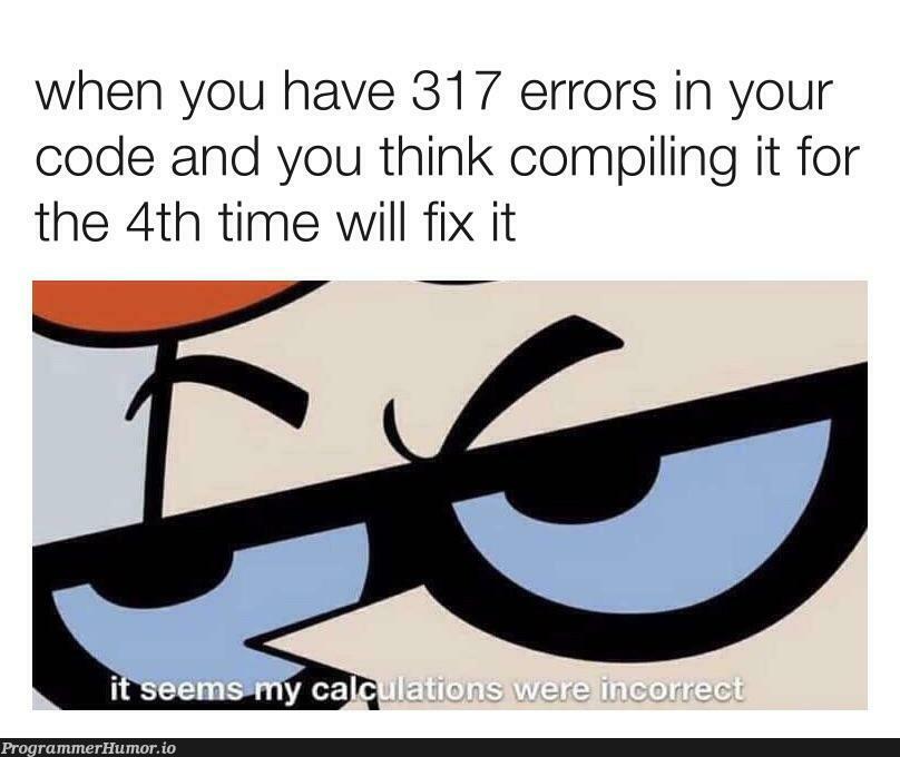 daily struggle | code-memes, errors-memes, error-memes, fix-memes, IT-memes | ProgrammerHumor.io