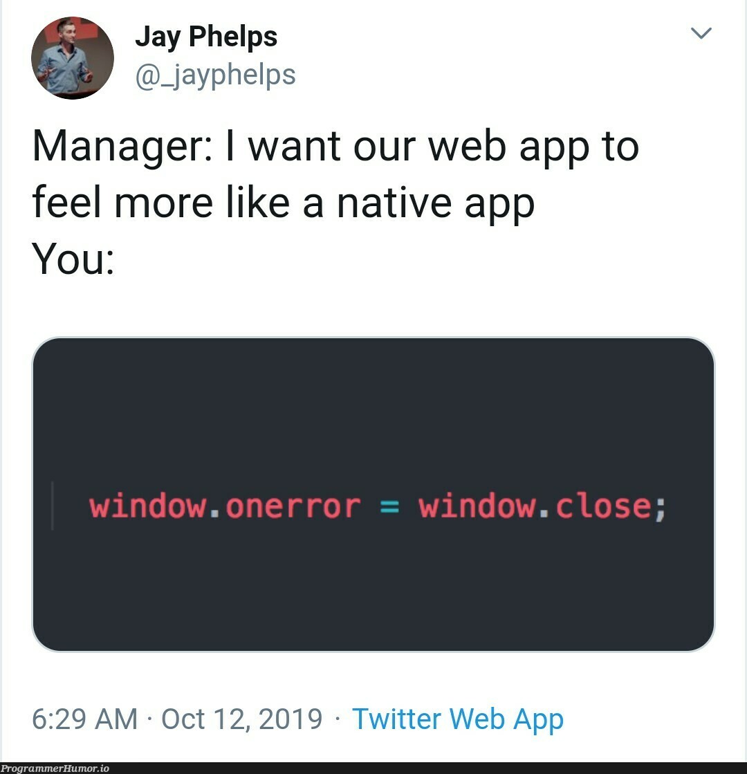 The native app experience | web-memes, error-memes, twitter-memes, manager-memes | ProgrammerHumor.io