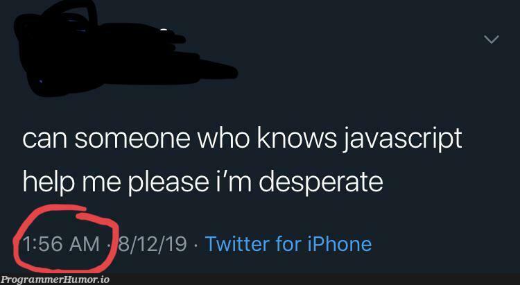 We’ve all been there | javascript-memes, java-memes, iphone-memes, twitter-memes | ProgrammerHumor.io