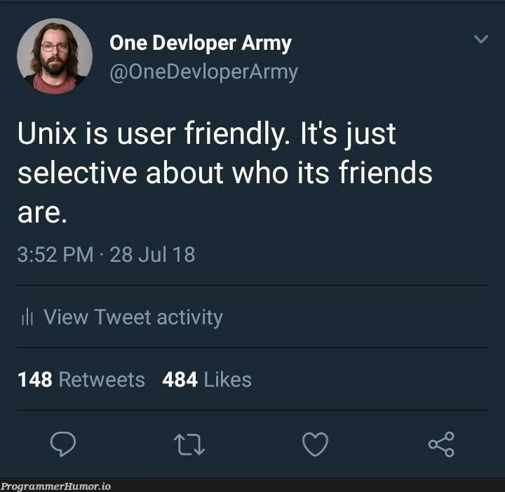 Unix is user friendly | unix-memes, retweet-memes | ProgrammerHumor.io