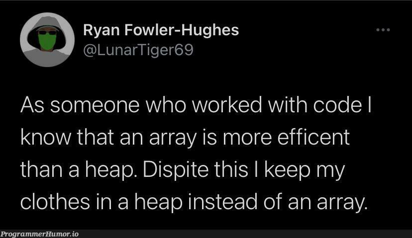 heaps and arrays | code-memes, array-memes, arrays-memes | ProgrammerHumor.io