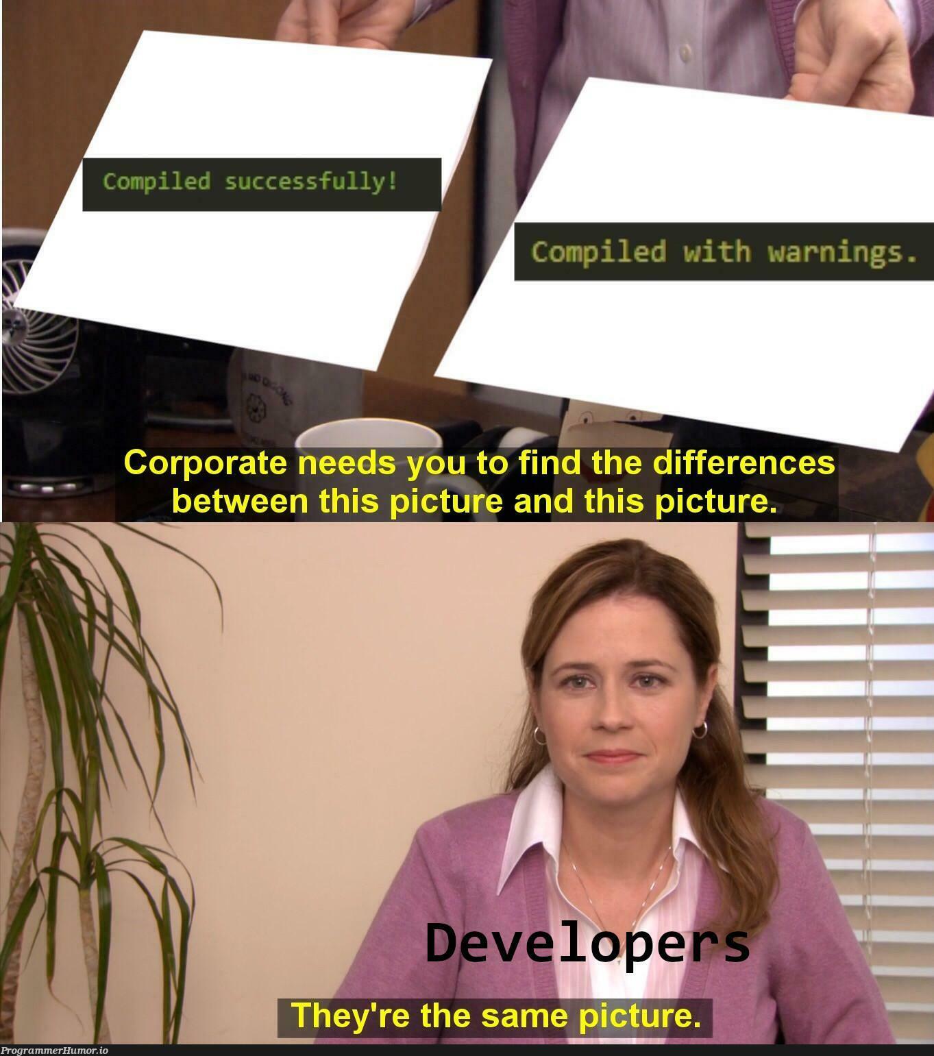 Seriously who cares about the warnings | developer-memes, warning-memes | ProgrammerHumor.io