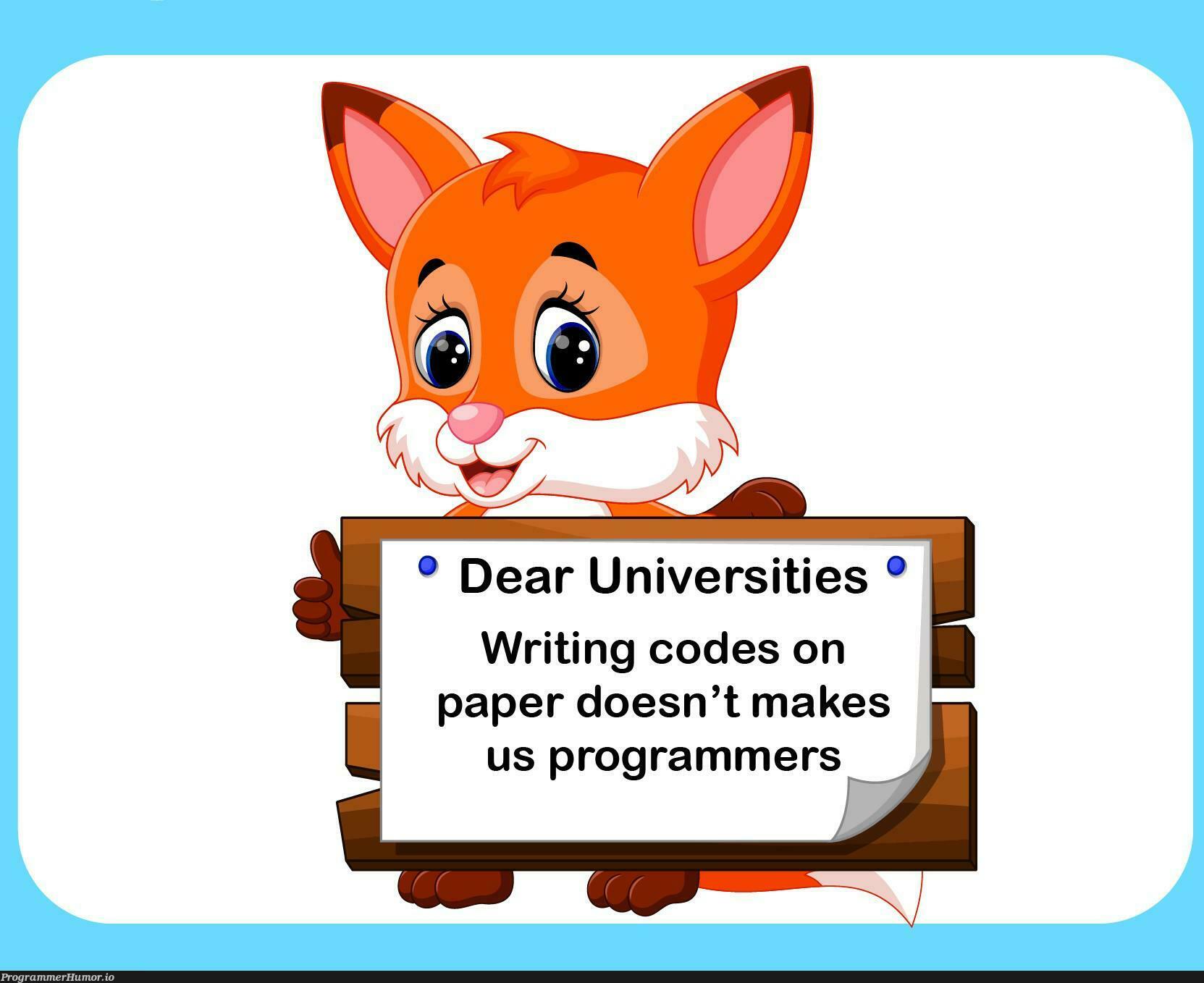 Universities please understand us, programmers. | programmer-memes, code-memes, program-memes | ProgrammerHumor.io