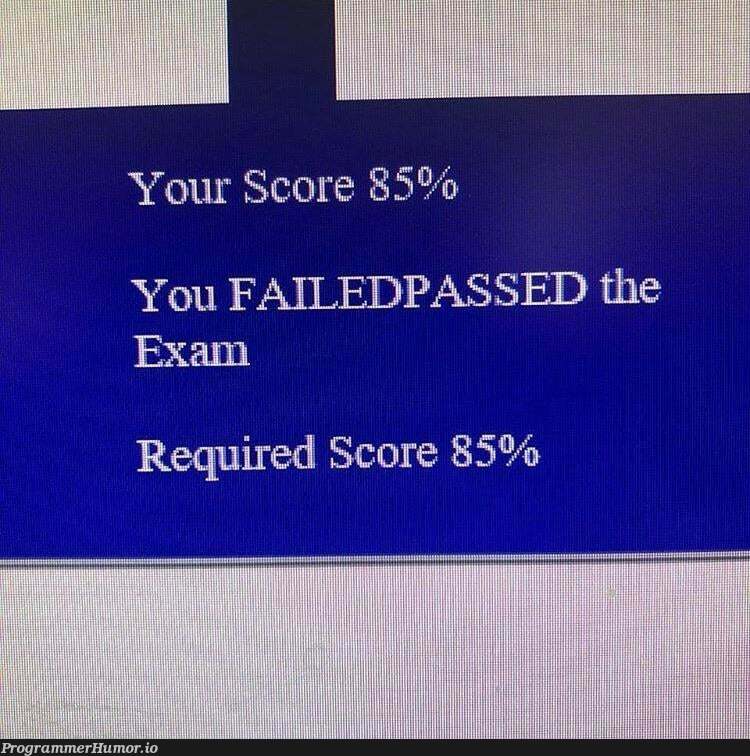 If Score >= 85 print passed endif . If score <= 85 print failed endif | ProgrammerHumor.io