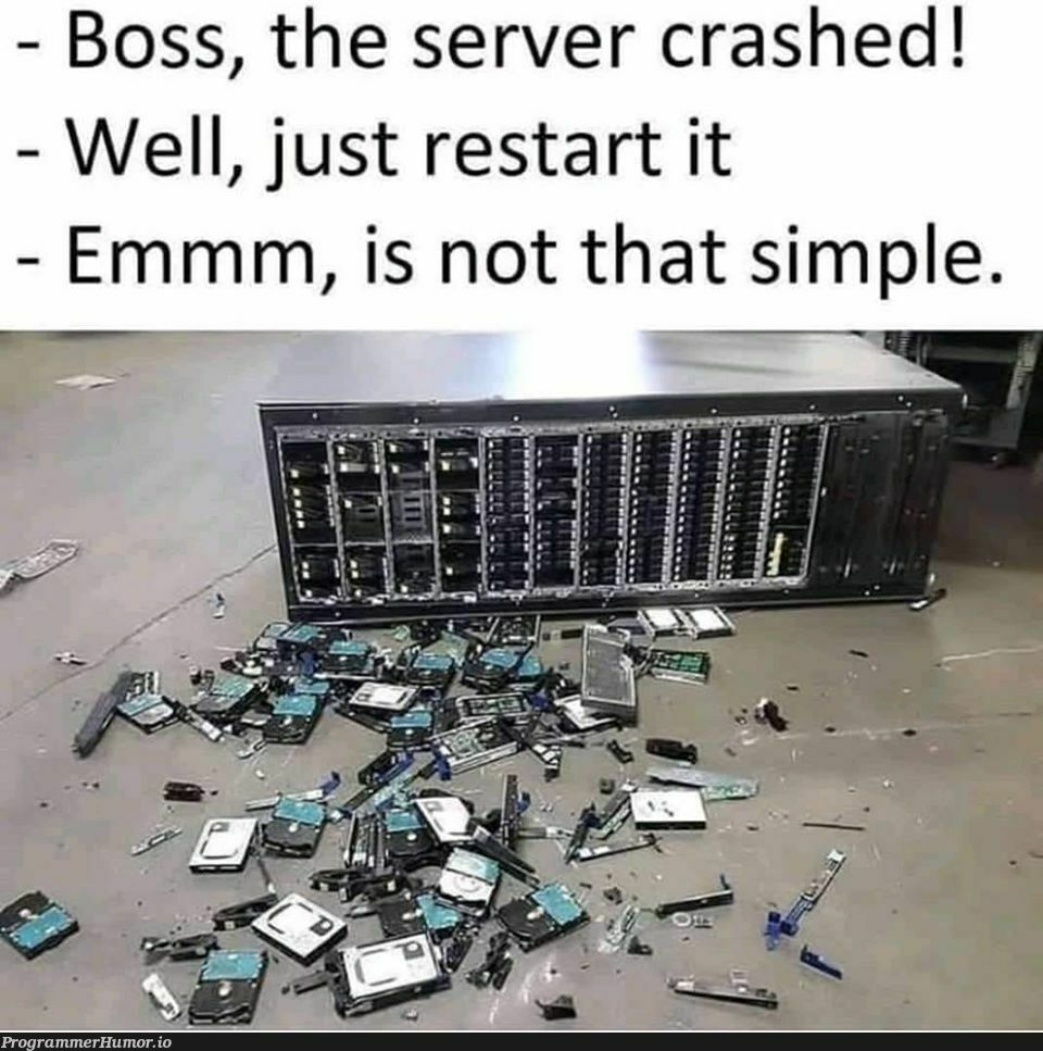 Oh well... | server-memes, rest-memes, IT-memes, crash-memes | ProgrammerHumor.io