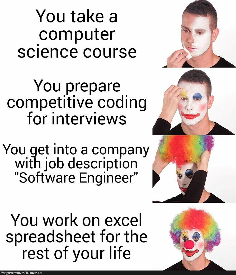 The harsh truth | coding-memes, software-memes, computer-memes, computer science-memes, engineer-memes, software engineer-memes, excel-memes, rest-memes, interview-memes | ProgrammerHumor.io