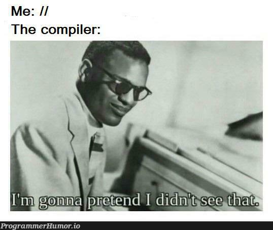 Use comments. | compiler-memes, comment-memes | ProgrammerHumor.io