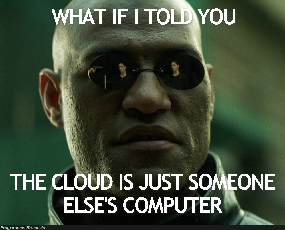 It’s just someone else’s computer | computer-memes, cloud-memes | ProgrammerHumor.io