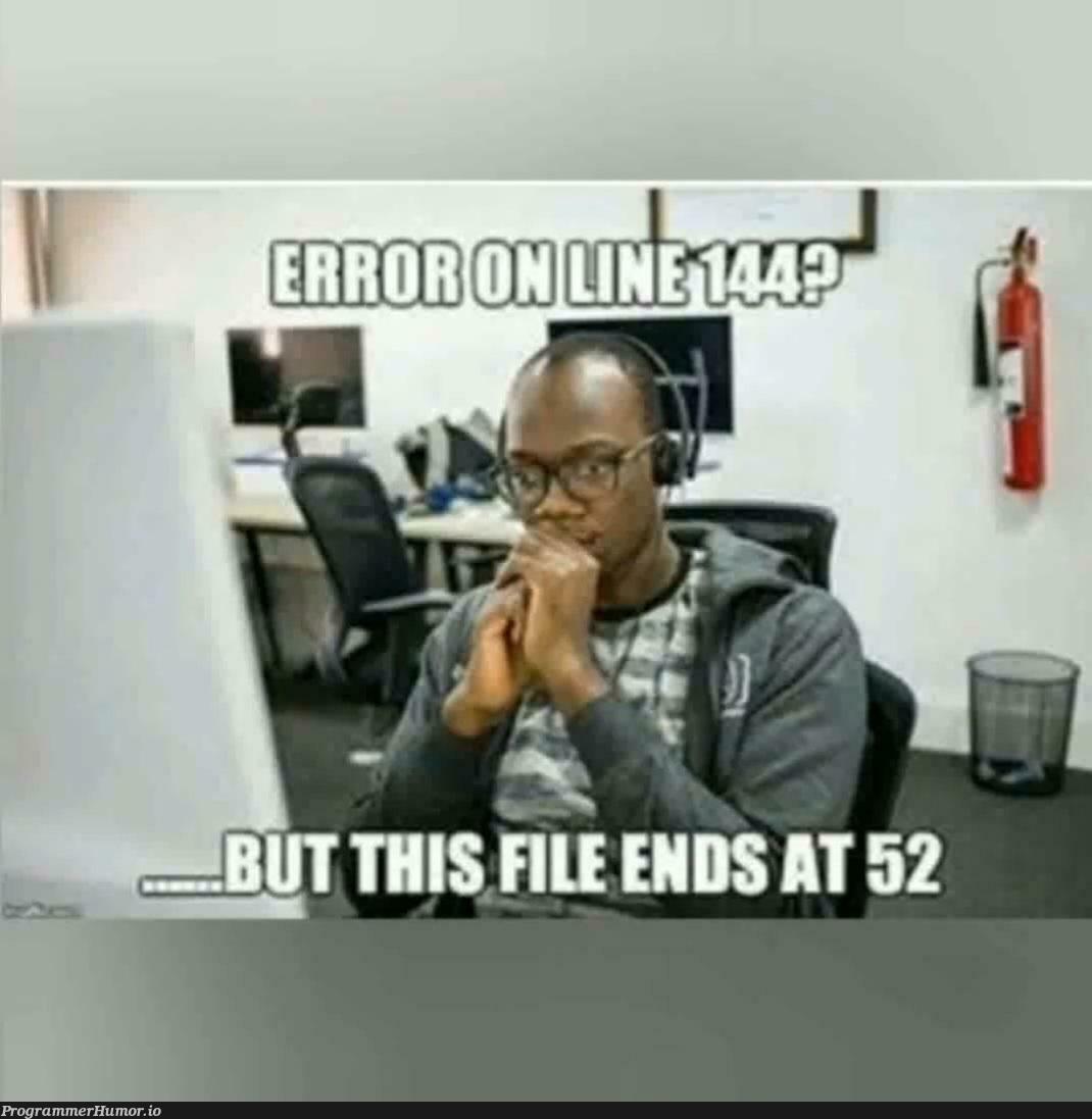 Literally everytime I get an error | error-memes | ProgrammerHumor.io