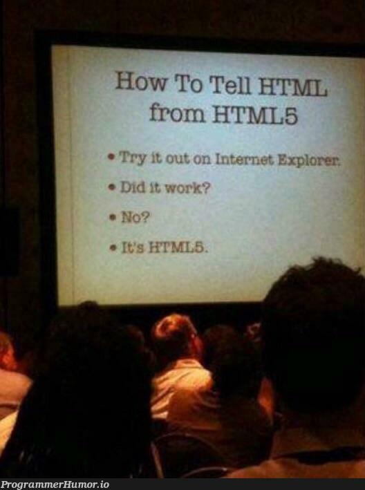 100% reliable test for HTML5 | html-memes, test-memes, html5-memes, ML-memes | ProgrammerHumor.io