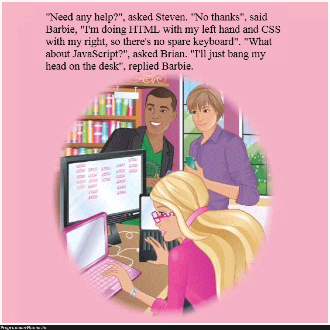 Programmer Barbie | programmer-memes, html-memes, css-memes, javascript-memes, java-memes, program-memes, ML-memes, cs-memes | ProgrammerHumor.io