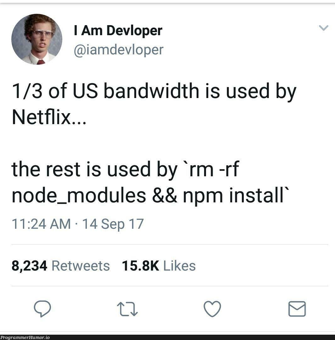 Probably true. | node-memes, rest-memes, npm-memes, node_modules-memes, retweet-memes, rm -rf-memes | ProgrammerHumor.io