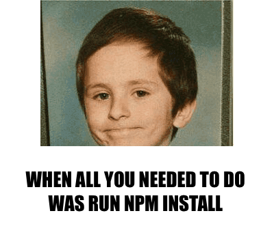 A face I've made many times. | npm-memes | ProgrammerHumor.io