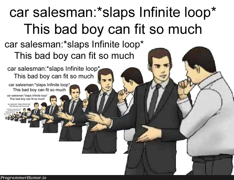 This bad boy can fit so much recursion in it | oop-memes, recursion-memes, infinite loop-memes, infinite-memes | ProgrammerHumor.io