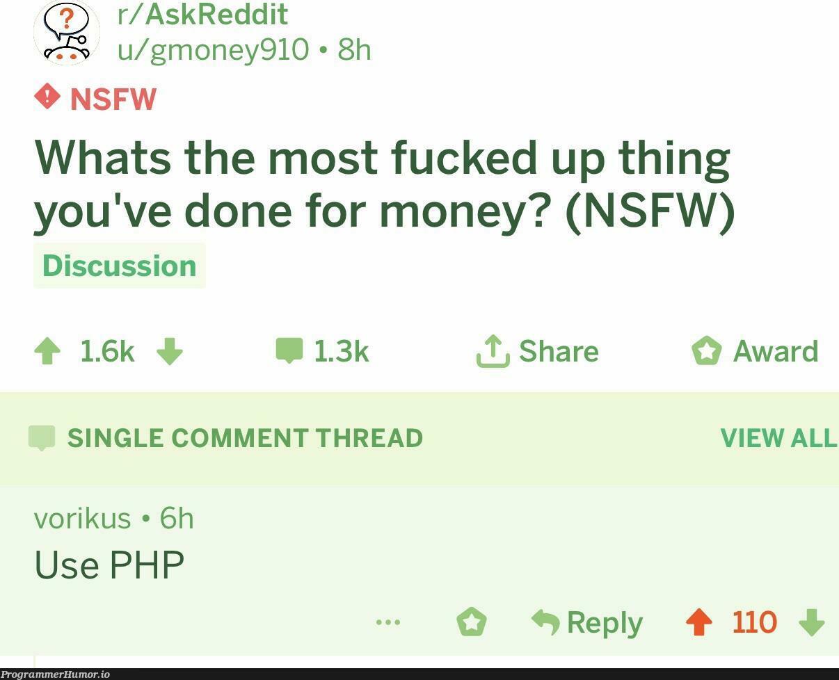 What's the most fucked up thing you've done for money? | php-memes, reddit-memes, comment-memes | ProgrammerHumor.io