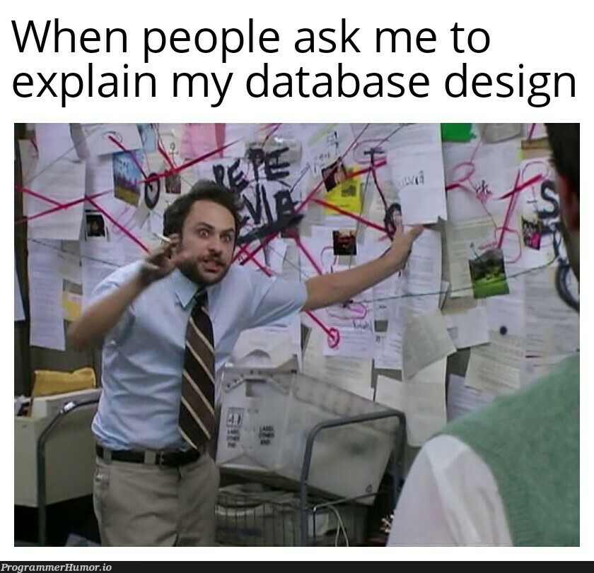 It's all related guys... | design-memes, data-memes, database-memes | ProgrammerHumor.io