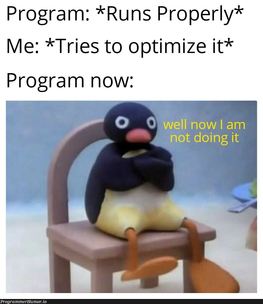 Again! If it works, DONT touch it!! | program-memes, perl-memes, IT-memes | ProgrammerHumor.io