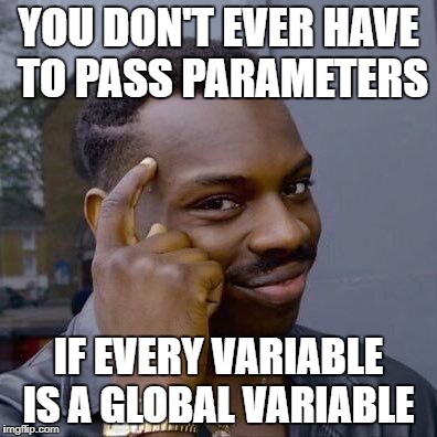 Why I never worry about function or class parameters | global-memes, function-memes, class-memes | ProgrammerHumor.io