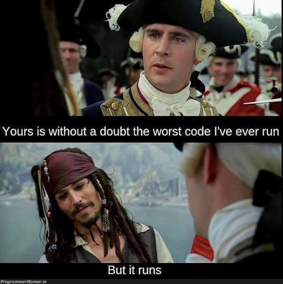 All good, as long as it runs, right? | IT-memes | ProgrammerHumor.io