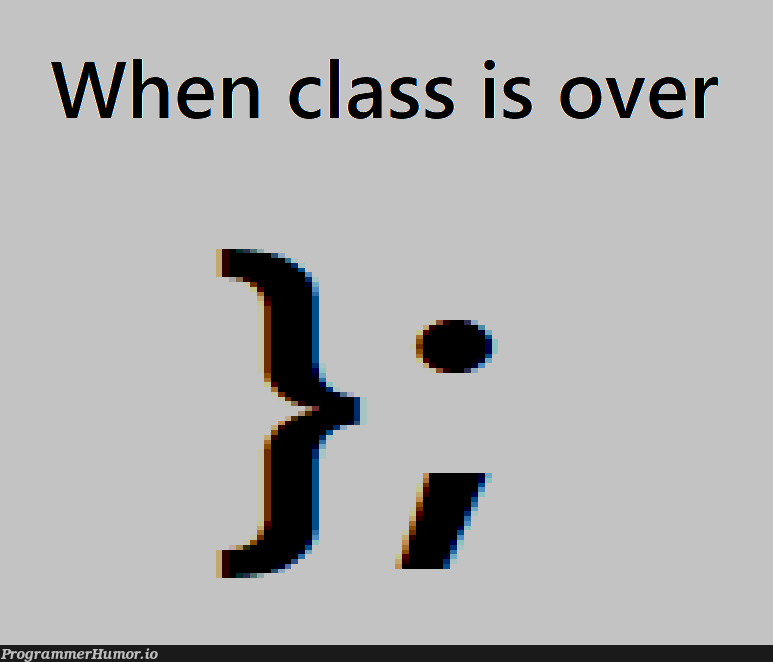 }; | class-memes | ProgrammerHumor.io