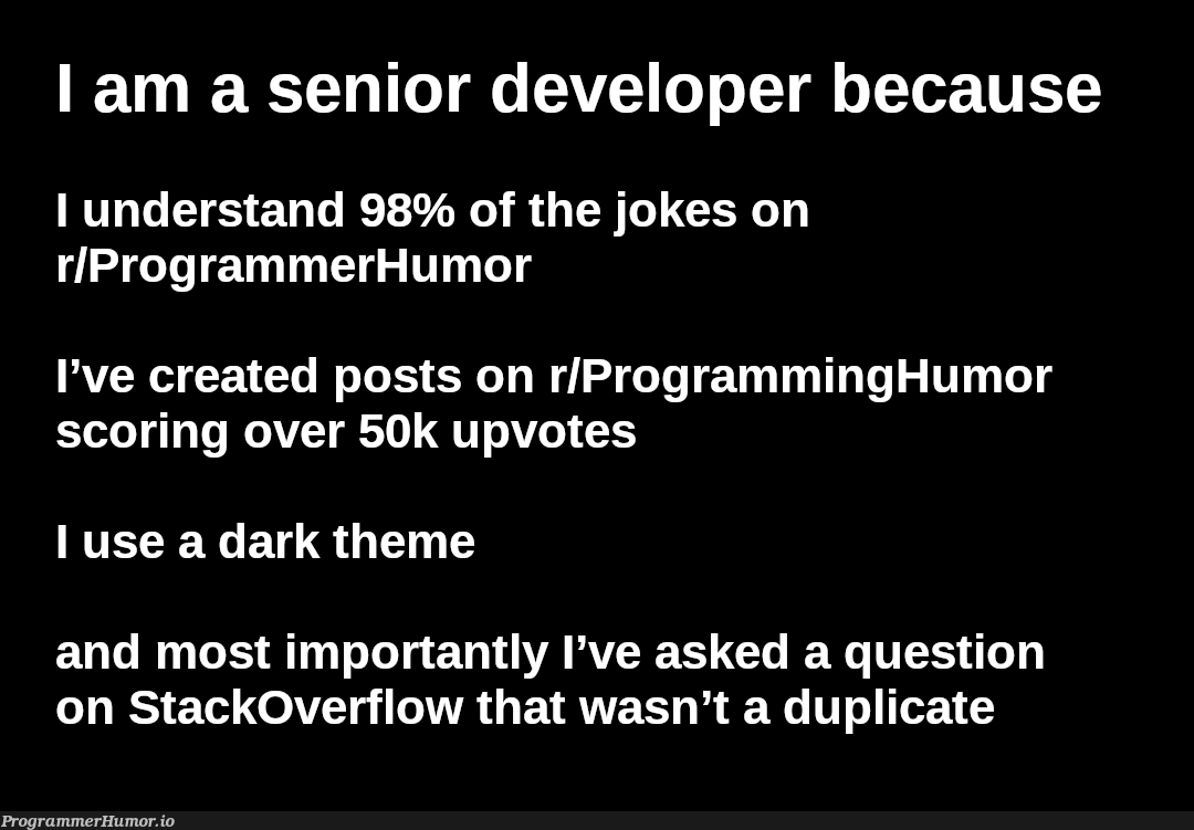 How to know if you are a senior developer? | programming-memes, programmer-memes, developer-memes, stackoverflow-memes, stack-memes, program-memes, overflow-memes | ProgrammerHumor.io