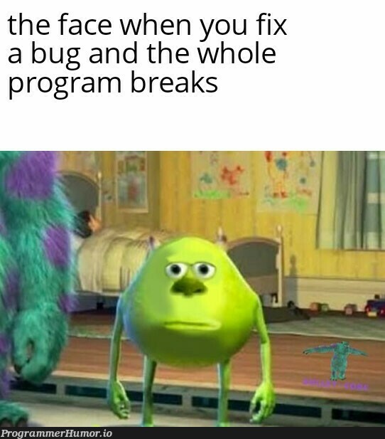 Ah shit, here we go again. | program-memes, bug-memes, fix-memes | ProgrammerHumor.io