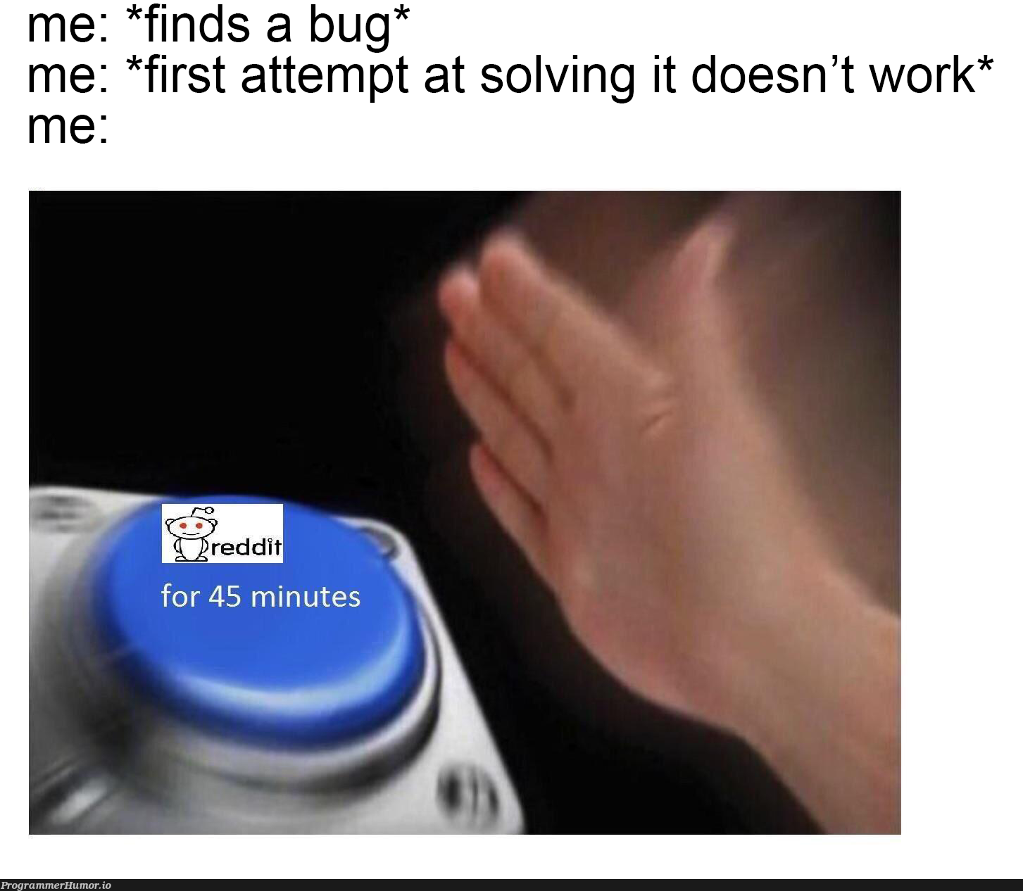 Hits too close to home | bug-memes, IT-memes | ProgrammerHumor.io