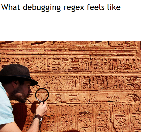 Yes, I'm making a meme about it rather than actually fixing it. | debugging-memes, bug-memes, regex-memes, debug-memes, fix-memes, IT-memes | ProgrammerHumor.io