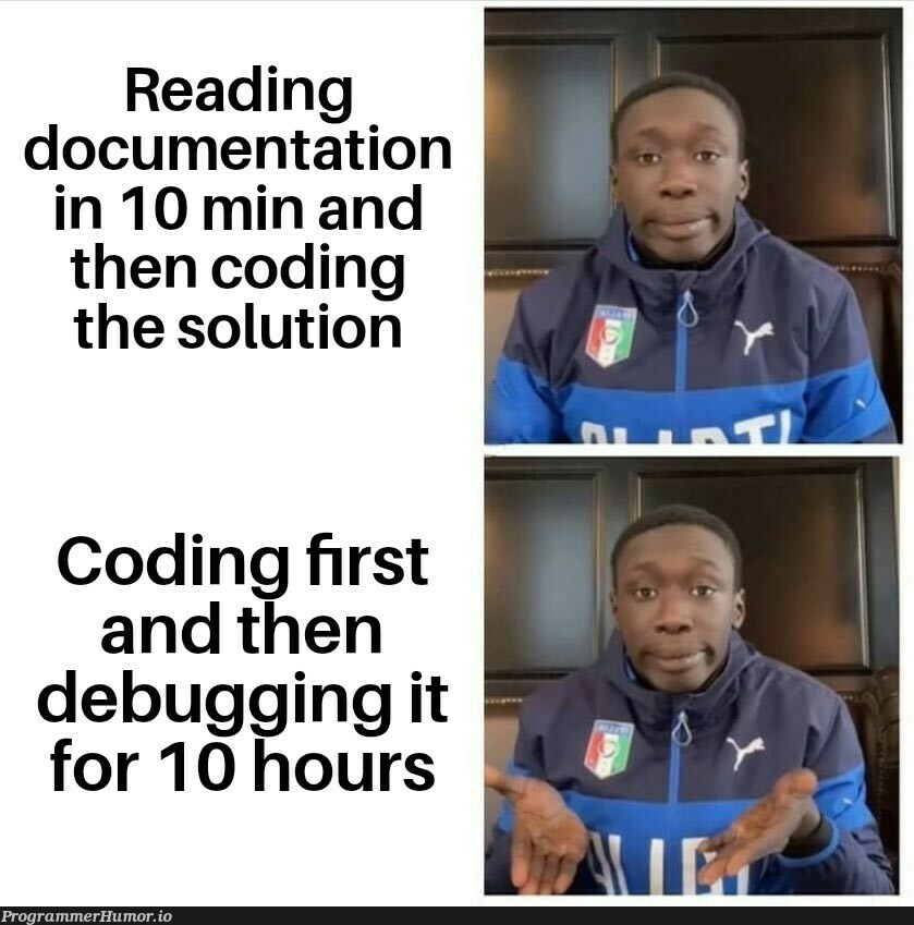 Isn't that the best thing to do? | coding-memes, debugging-memes, bug-memes, debug-memes, IT-memes, documentation-memes | ProgrammerHumor.io