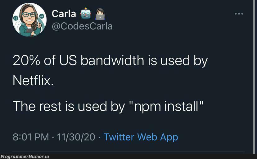 Bandwidth usage | code-memes, web-memes, rest-memes, npm-memes, twitter-memes | ProgrammerHumor.io