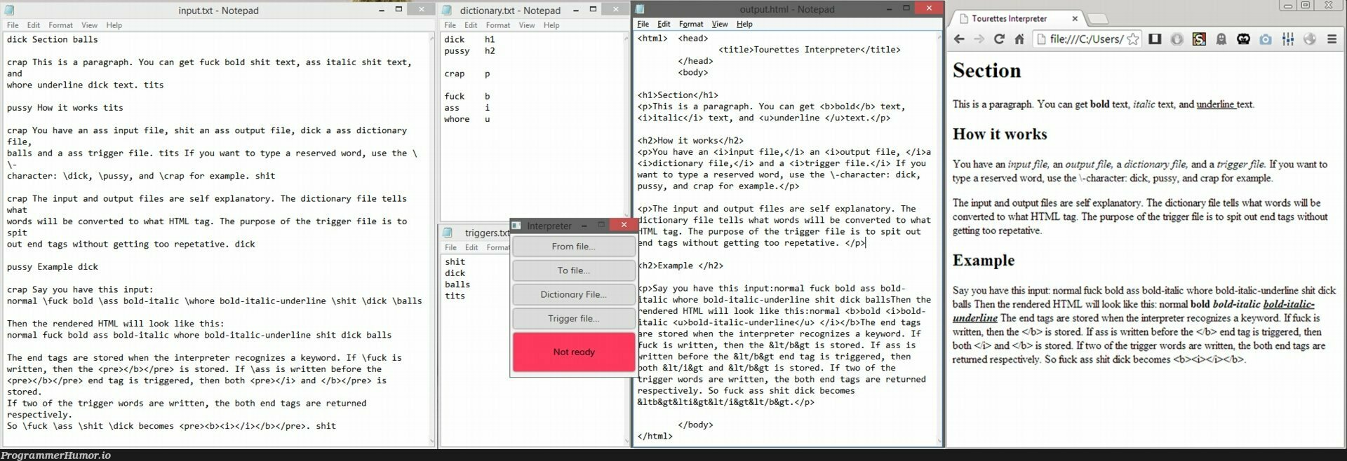 The professor wanted us to write an interpreter. I still have no idea how I passed with this. I give you: The Tourette's Interpreter! | html-memes, forms-memes, dictionary-memes, c-memes, IT-memes, rds-memes, idea-memes, ide-memes, bot-memes, ML-memes, graph-memes, notepad-memes | ProgrammerHumor.io