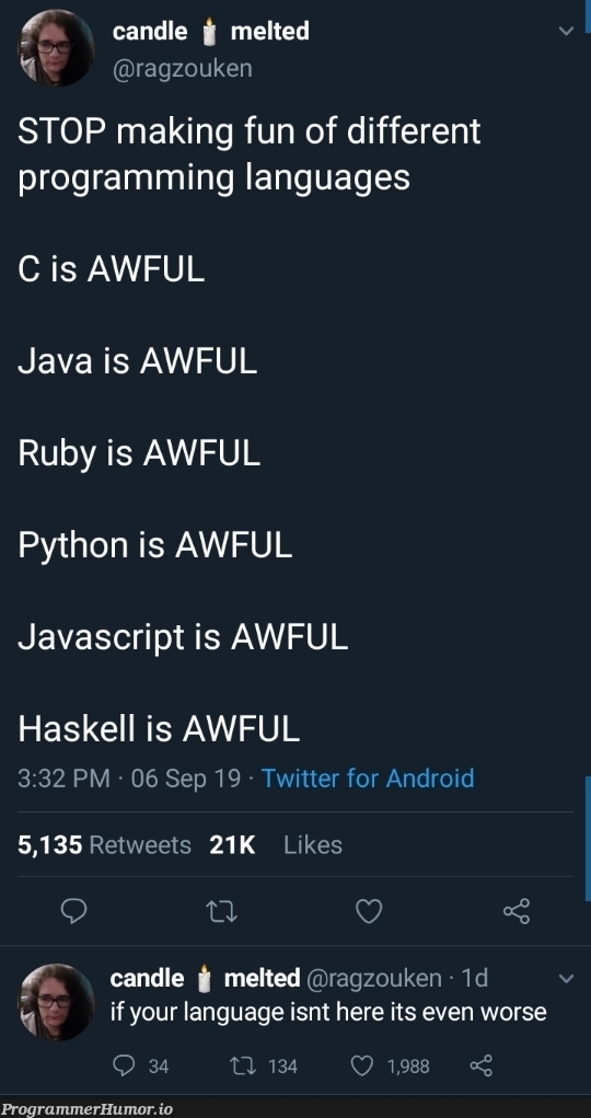 It's all awful! | programming-memes, javascript-memes, java-memes, python-memes, android-memes, program-memes, haskell-memes, ruby-memes, twitter-memes, retweet-memes, language-memes, programming language-memes | ProgrammerHumor.io