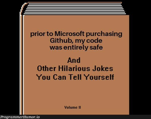 Calm down. Microsoft already knows enough about you... | code-memes, git-memes, github-memes, microsoft-memes | ProgrammerHumor.io