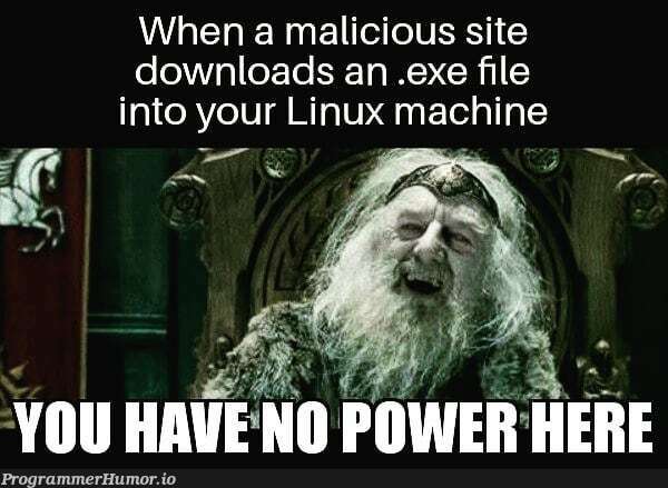 You Have No Power Here.. | linux-memes, ux-memes, machine-memes, IT-memes, mac-memes | ProgrammerHumor.io