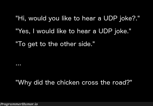 Hello, would you like to hear a UDP joke? | ide-memes, udp-memes | ProgrammerHumor.io