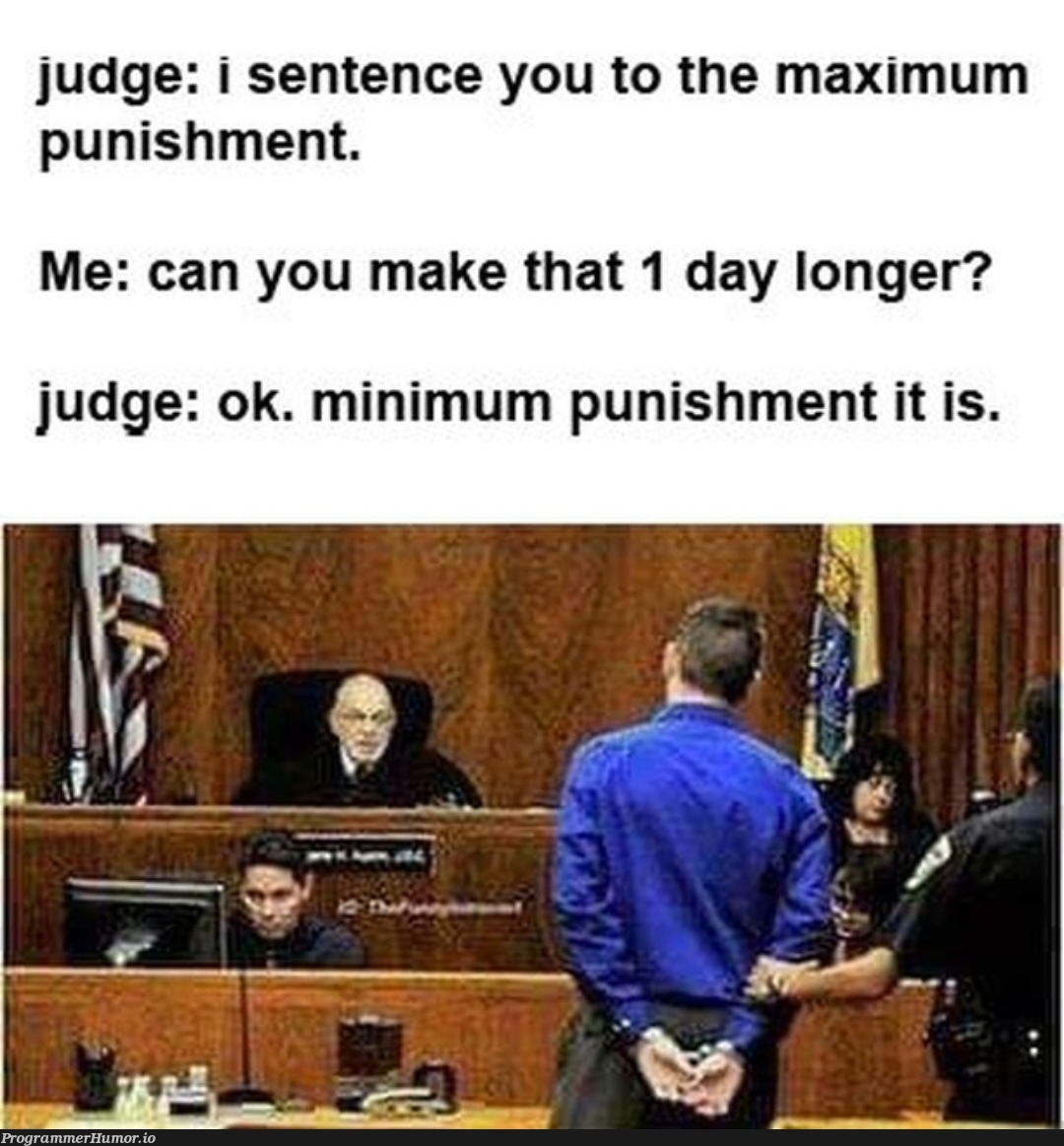 If Programmers also were judges | programmer-memes, program-memes, IT-memes | ProgrammerHumor.io