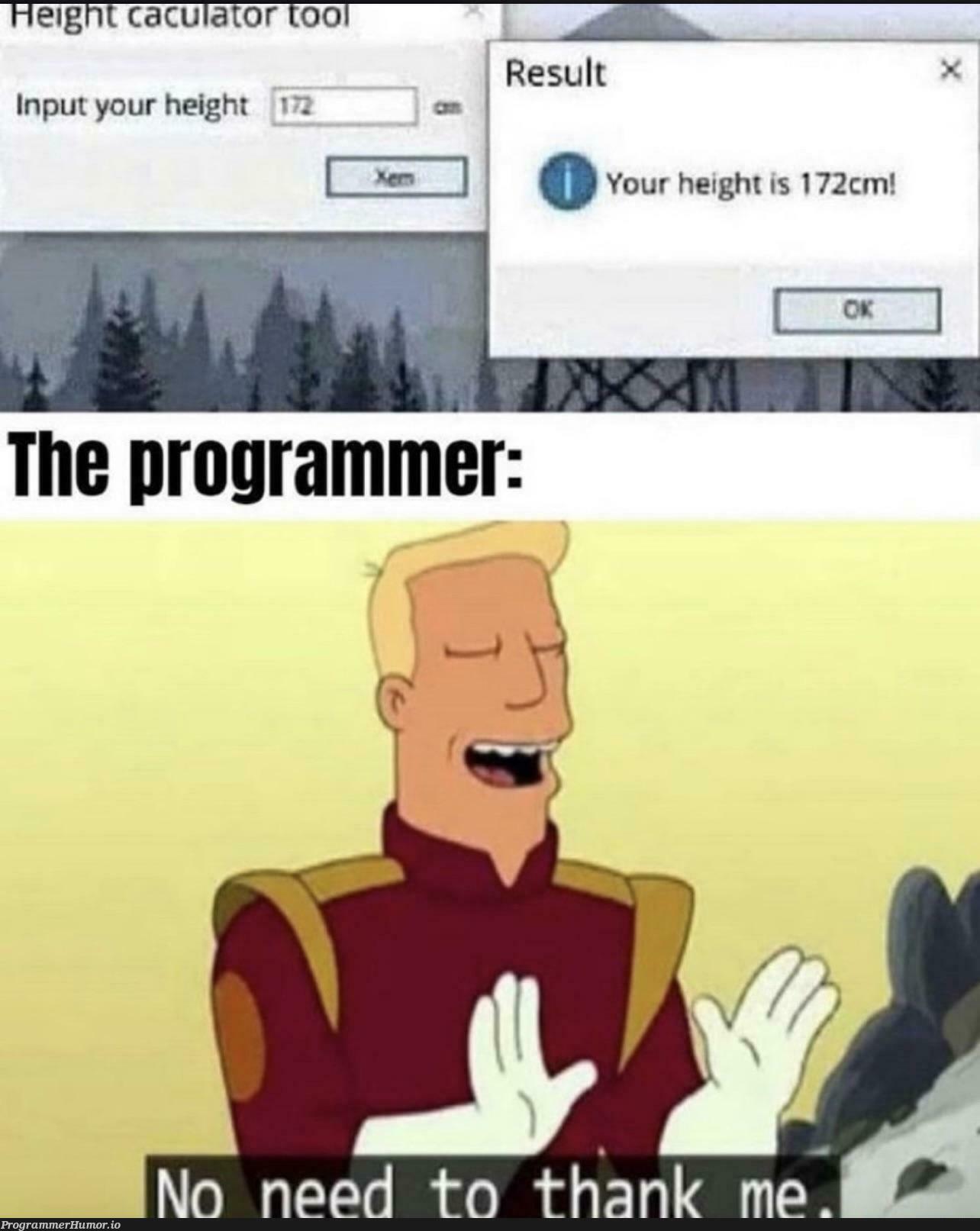 It honesty be like that; best part is when it displays the wrong number and you have to spend 3 hours figuring out why | IT-memes | ProgrammerHumor.io