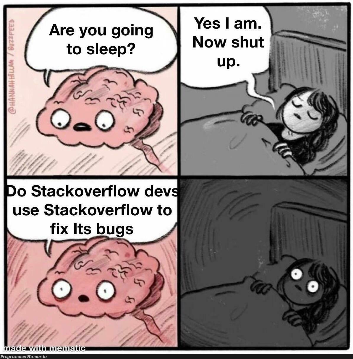 I don’t need sleep I need answers… | stackoverflow-memes, stack-memes, bugs-memes, bug-memes, fix-memes, overflow-memes | ProgrammerHumor.io