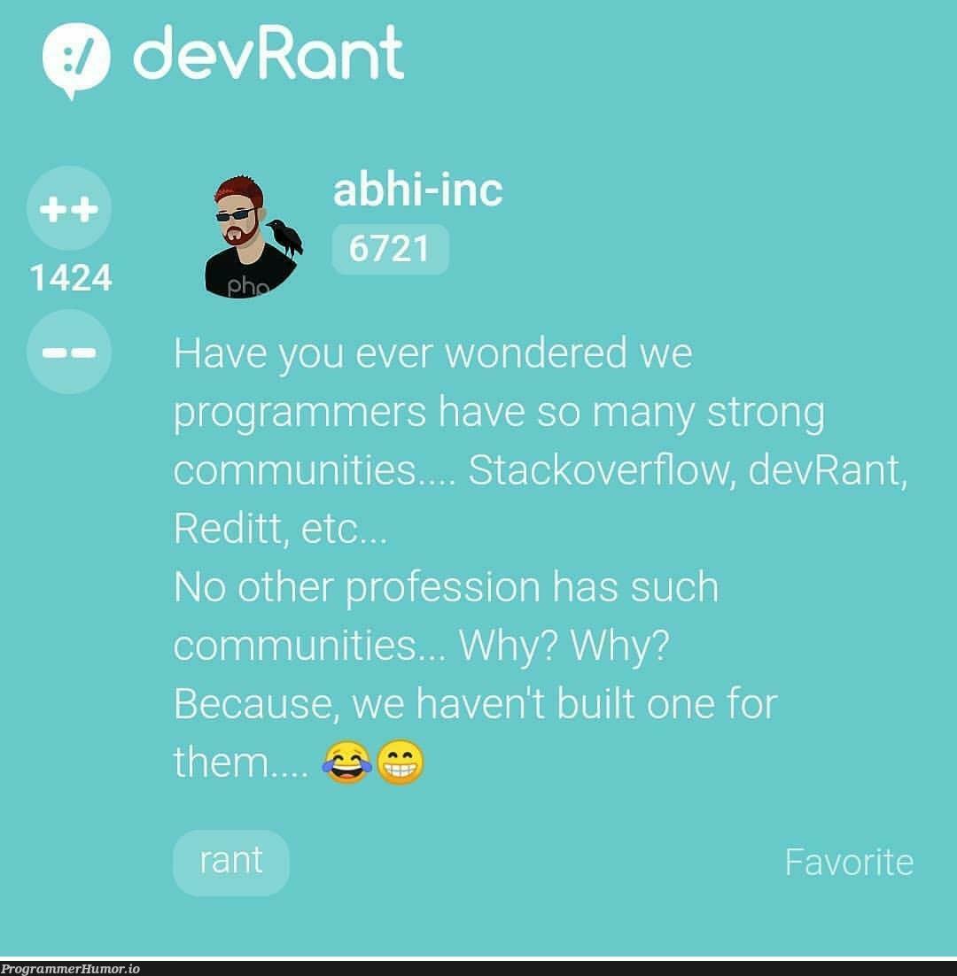 Why do programmers have such strong communities? | programmer-memes, stackoverflow-memes, stack-memes, program-memes, overflow-memes | ProgrammerHumor.io