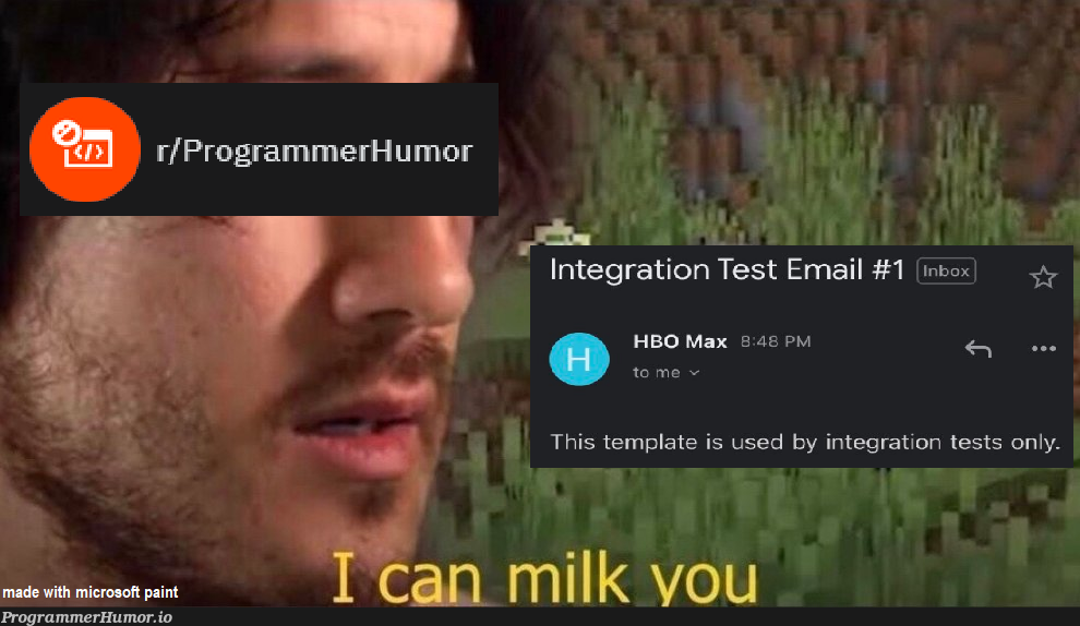 this sub right now | programmer-memes, program-memes, test-memes, email-memes, integration test-memes, tests-memes | ProgrammerHumor.io