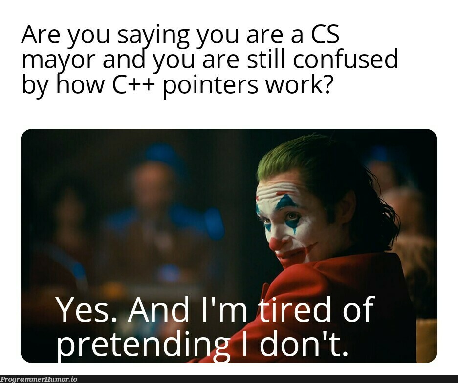 Those damn things | c++-memes, pointers-memes, cs-memes | ProgrammerHumor.io