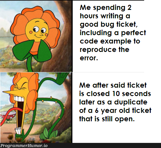 I'm 100% sure that 6 years old ticket wasn't there 2 hours ago ... | code-memes, bug-memes, error-memes | ProgrammerHumor.io