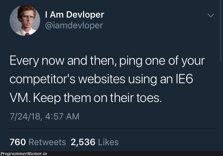 Keep them on their toes... | web-memes, website-memes, retweet-memes, vm-memes, ie6-memes | ProgrammerHumor.io